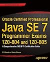 Oracle Certified Professional Java SE 7 Programmer Exams 1Z0-804 and 1Z0-805: A Comprehensive OCPJP 7 Certification Guide
