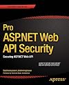 Pro ASP.NET Web API Security: Securing ASP.NET Web API (Expert's Voice in .NET)