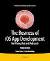 The Business of iOS App Development: For iPhone, iPad and iPod touch