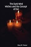 The Dark Wind: Witches and the Concept of Evil - Gary R. Varner