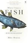 When I Was a Fish: Tales of an Ichthyologist