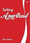 Selling apartheid : South Africa's global propaganda war