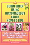 GOING GREEN USING DIATOMACEOUS EARTH HOW-TO TIPS: An Easy Guide Book Using A Safer Alternative, Natural Silica Mineral, Food Grade Insecticide: Practical consumer tips, recipes, and methods