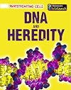 DNA and Heredity (InfoSearch: Investigating Cells)