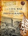 The Civil War Through Photography (Documenting U.S. History)