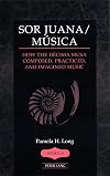 Sor Juana/música how the Décima musa composed, practiced, and imagined music