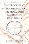 The Protestant international and the Huguenot migration to Virginia