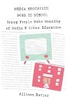 Media Education Goes to School: Young People Make Meaning of Media and Urban Education (Minding the Media)