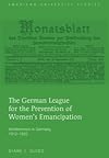 The German League for the Prevention of Women's Emancipation: Antifeminism in Germany, 1912-1920