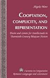 Cooptation, complicity, and representation desire and limits for intellectuals in twentieth-century Mexican fiction