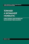 Toward a Womanist Homiletic: Katie Cannon, Alice Walker and Emancipatory Proclamation (Martin Luther King Jr. Memorial Studies in Religion, Culture, and Social Development)