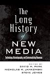 The Long History of New Media: Technology, Historiography, and Contextualizing Newness (Digital Formations)