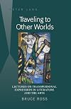 Traveling to other worlds lectures on transpersonal expression in literature and the arts
