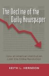 The Decline of the Daily Newspaper: How an American Institution Lost the Online Revolution (Digital Formations)