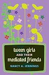 Tween Girls and their Mediated Friends (Mediated Youth)