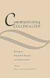 Communicating Colonialism: Readings on Postcolonial Theory(s) and Communication (Critical Intercultural Communication Studies)