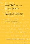 Worship and the Risen Jesus in the Pauline Letters (Studies in Biblical Literature)