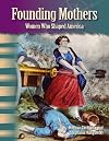 Teacher Created Materials - Primary Source Readers: Founding Mothers - Women Who Shaped America - Grade 5 - Guided Reading Level S