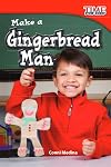 Teacher Created Materials - TIME For Kids Informational Text: Make a Gingerbread Man - Grade 1 - Guided Reading Level G