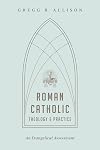 Roman Catholic Theology and Practice: An Evangelical Assessment