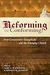 Reforming or Conforming?: Post-Conservative Evangelicals and the Emerging Church