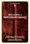 Proclaiming a Cross-centered Theology (Together for the Gospel)