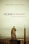 Is Rome the True Church?: A Consideration of the Roman Catholic Claim