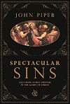 Spectacular Sins: And Their Global Purpose in the Glory of Christ