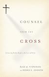 Counsel from the Cross: Connecting Broken People to the Love of Christ