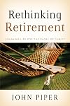 Rethinking Retirement: Finishing Life for the Glory of Christ