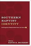 Southern Baptist Identity: An Evangelical Denomination Faces the Future