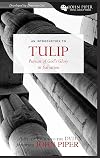 TULIP (A Study Guide to the DVD Featuring John Piper): The Pursuit of God's Glory in Salvation (John Piper Small Group Series)