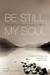 Be Still, My Soul (25 Classic and Contemporary Readings on the Problem of Pain): Embracing God's Purpose and Provision in Suffering
