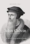 John Calvin: For a New Reformation