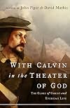 With Calvin in the Theater of God: The Glory of Christ and Everyday Life
