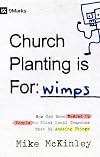 Church Planting Is for Wimps: How God Uses Messed-up People to Plant Ordinary Churches That Do Extraordinary Things (9Marks)