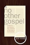 No Other Gospel: 31 Reasons from Galatians Why Justification by Faith Alone Is the Only Gospel