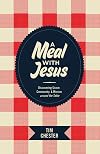 A Meal with Jesus: Discovering Grace, Community, and Mission around the Table
