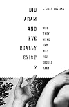 Did Adam and Eve Really Exist?: Who They Were and Why You Should Care