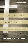 What Is the Mission of the Church?: Making Sense of Social Justice, Shalom, and the Great Commission