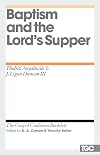 Baptism and the Lord's Supper (The Gospel Coalition Booklets)