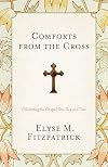 Comforts from the Cross: Celebrating the Gospel One Day at a Time