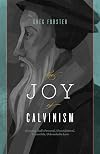 The Joy of Calvinism: Knowing God's Personal, Unconditional, Irresistible, Unbreakable Love