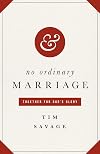 No Ordinary Marriage: Together for God's Glory