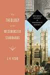 The Theology of the Westminster Standards: Historical Context and Theological Insights