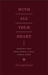 With All Your Heart: Orienting Your Mind, Desires, and Will toward Christ