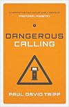Dangerous Calling: Confronting the Unique Challenges of Pastoral Ministry