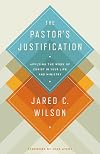 The Pastor's Justification: Applying the Work of Christ in Your Life and Ministry