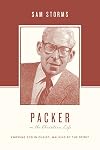 Packer on the Christian Life: Knowing God in Christ, Walking by the Spirit