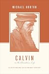 Calvin on the Christian Life: Glorifying and Enjoying God Forever